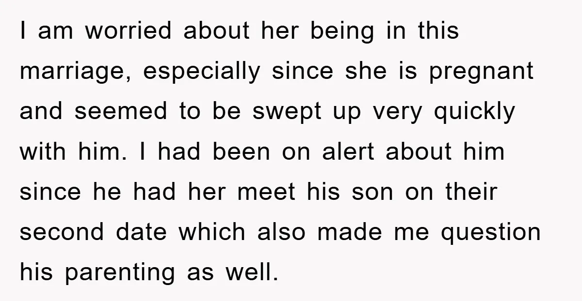 I am worried about her being in this marriage, especially since she is pregnant and seemed to be swept up very quickly with him. I had been on alert about...