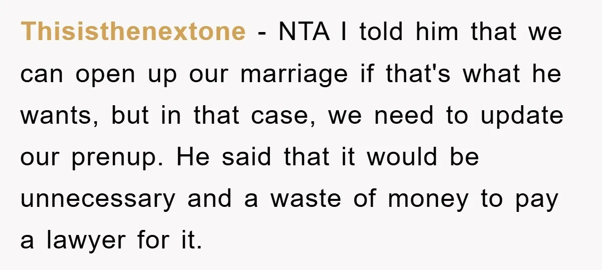 Thisisthenextone − NTA I told him that we can open up our marriage if that's what he wants, but in that case, we need to update our prenup. He said...
