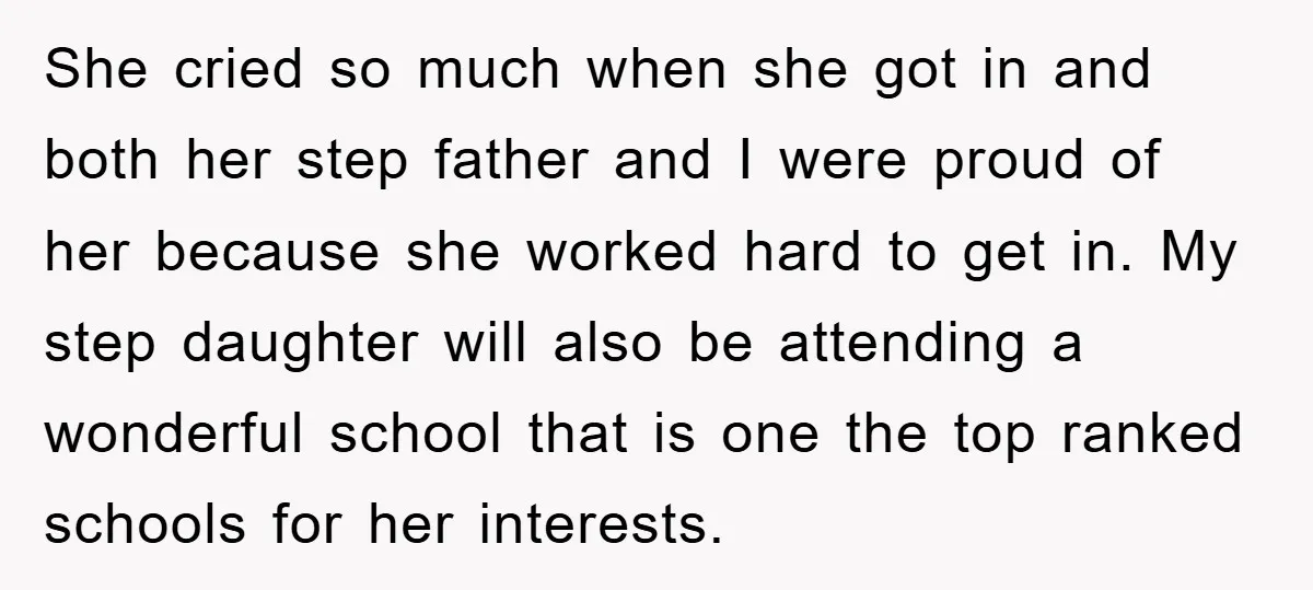 She cried so much when she got in and both her step father and I were proud of her because she worked hard to get in. My step daughter will...