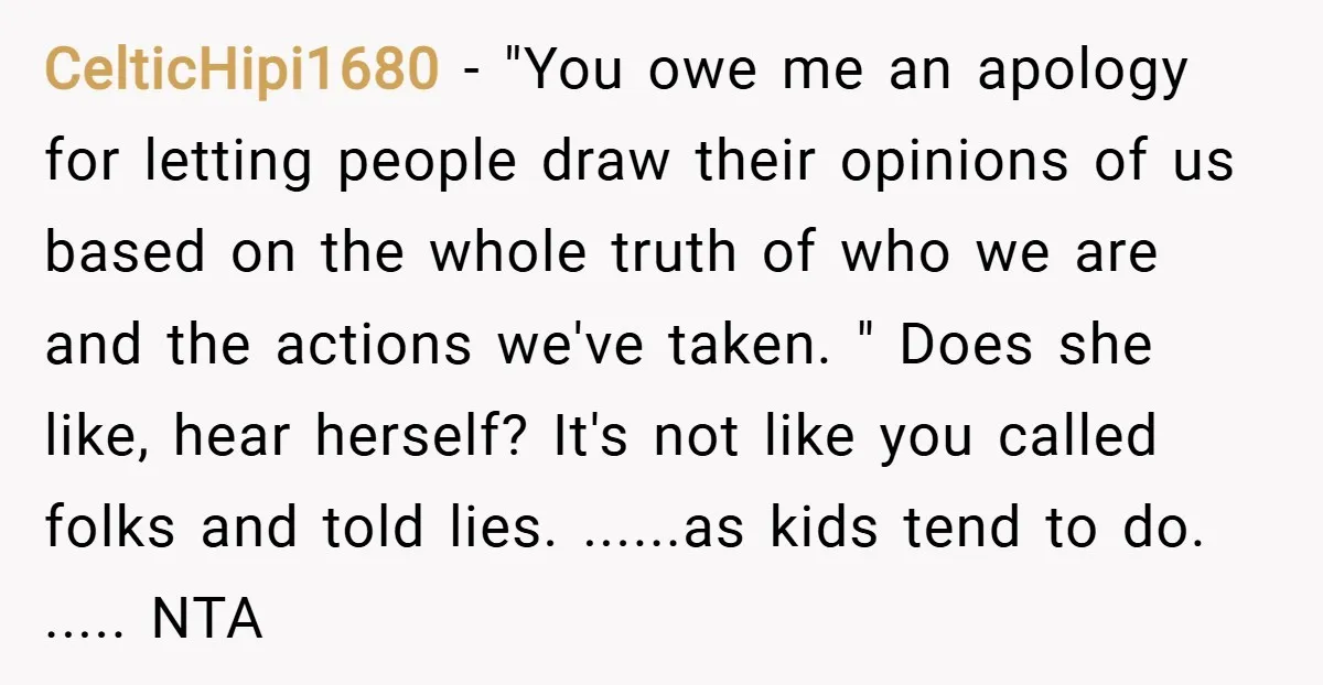 CelticHipi1680 − "You owe me an apology for letting people draw their opinions of us based on the whole truth of who we are and the actions we've taken. "...