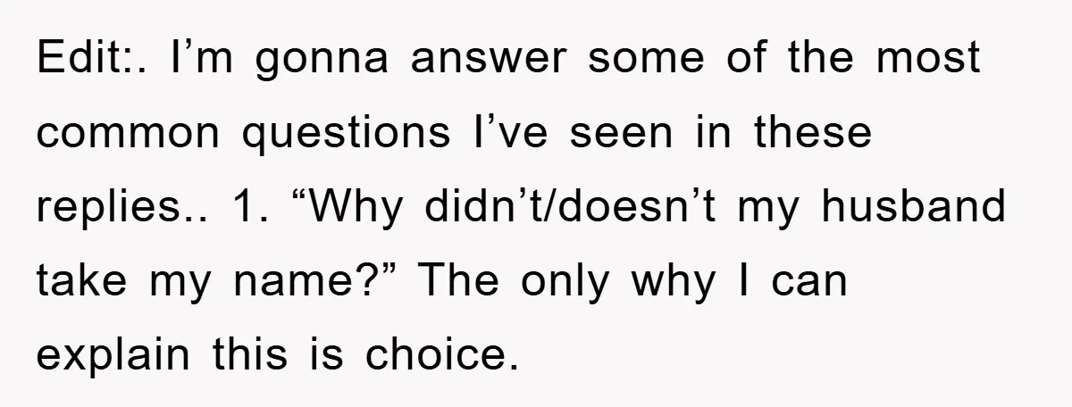 Edit:. I’m gonna answer some of the most common questions I’ve seen in these replies.. 1. “Why didn’t/doesn’t my husband take my name?” The only why I can explain this...