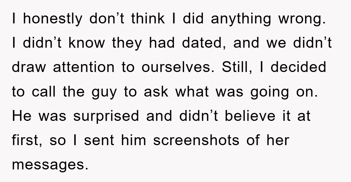 I honestly don’t think I did anything wrong. I didn’t know they had dated, and we didn’t draw attention to ourselves. Still, I decided to call the guy to ask...
