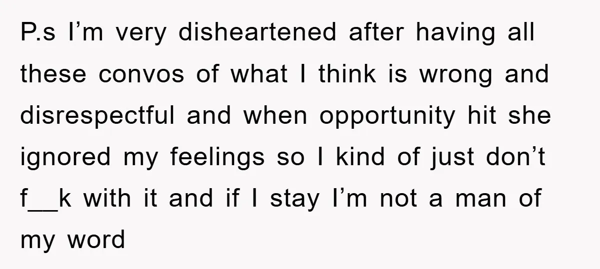 P.s I’m very disheartened after having all these convos of what I think is wrong and disrespectful and when opportunity hit she ignored my feelings so I kind of just...