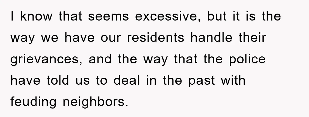 I know that seems excessive, but it is the way we have our residents handle their grievances, and the way that the police have told us to deal in the...