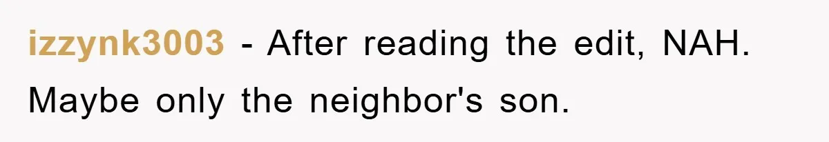 izzynk3003 − After reading the edit, NAH. Maybe only the neighbor's son.