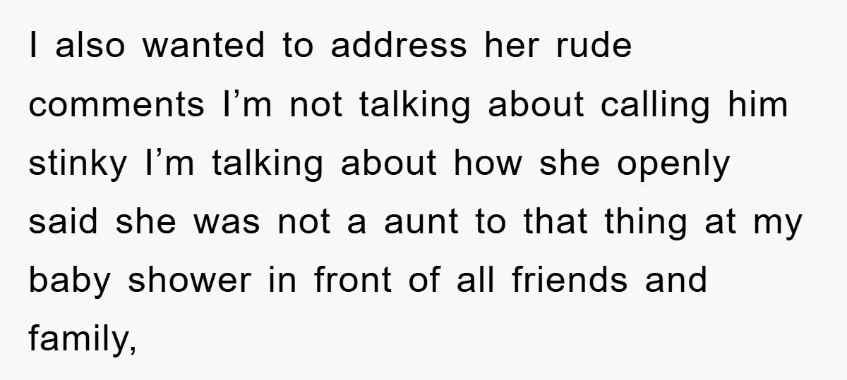 I also wanted to address her rude comments I’m not talking about calling him stinky I’m talking about how she openly said she was not a aunt to that thing...