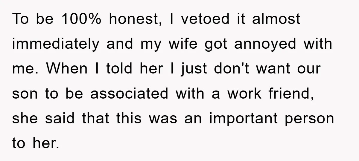 To be 100% honest, I vetoed it almost immediately and my wife got annoyed with me. When I told her I just don't want our son to be associated with...