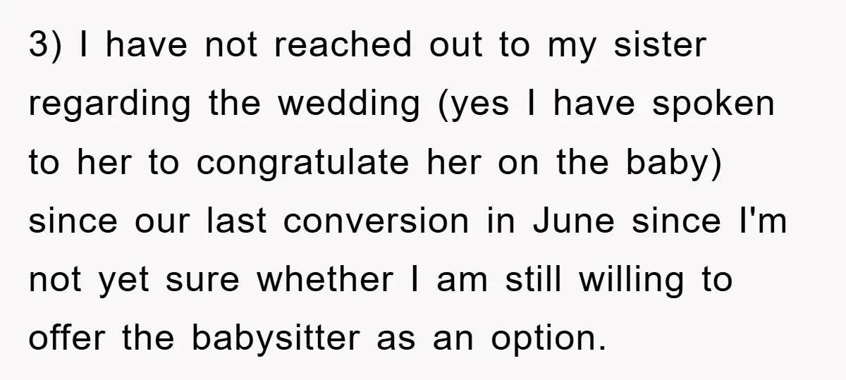 3) I have not reached out to my sister regarding the wedding (yes I have spoken to her to congratulate her on the baby) since our last conversion in June...