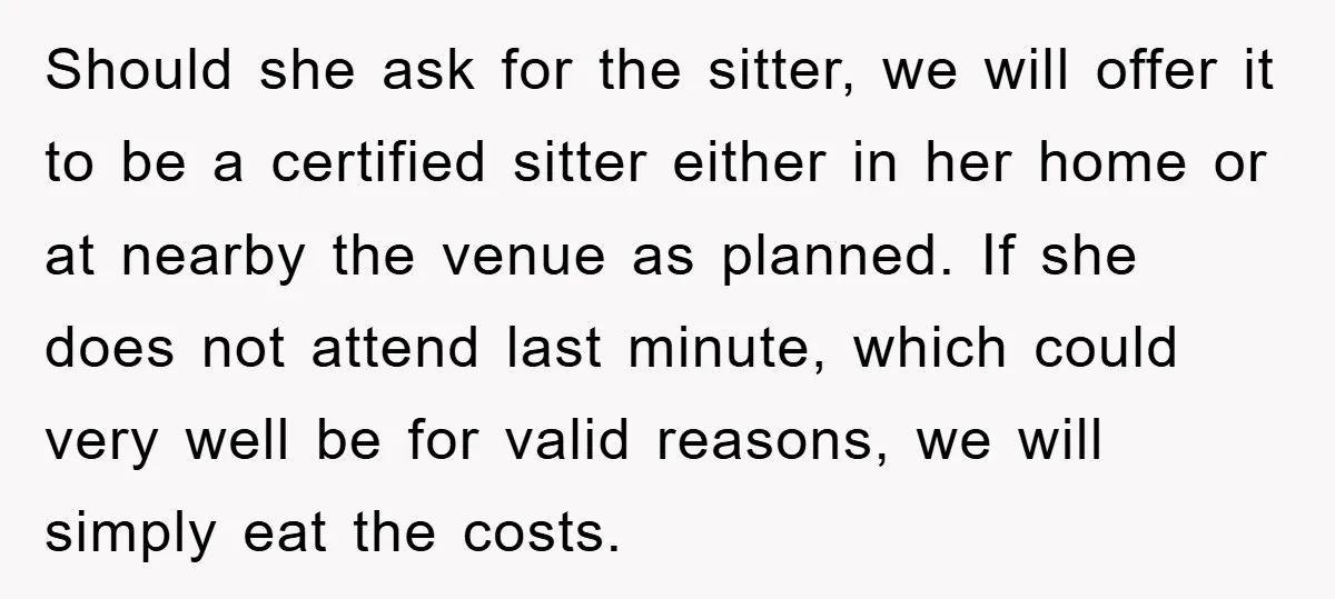 Should she ask for the sitter, we will offer it to be a certified sitter either in her home or at nearby the venue as planned. If she does not...