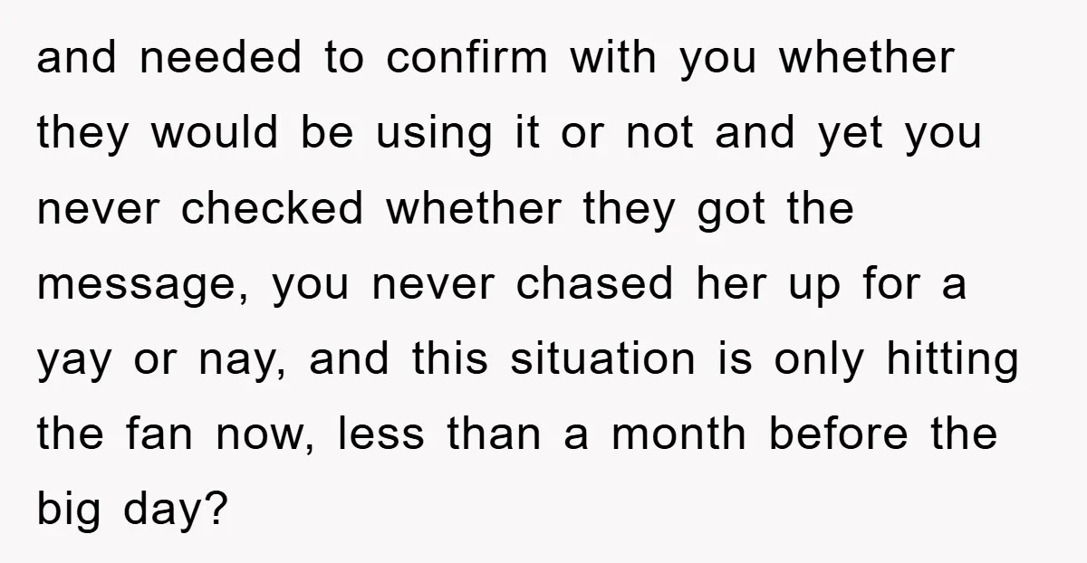 and needed to confirm with you whether they would be using it or not and yet you never checked whether they got the message, you never chased her up for...
