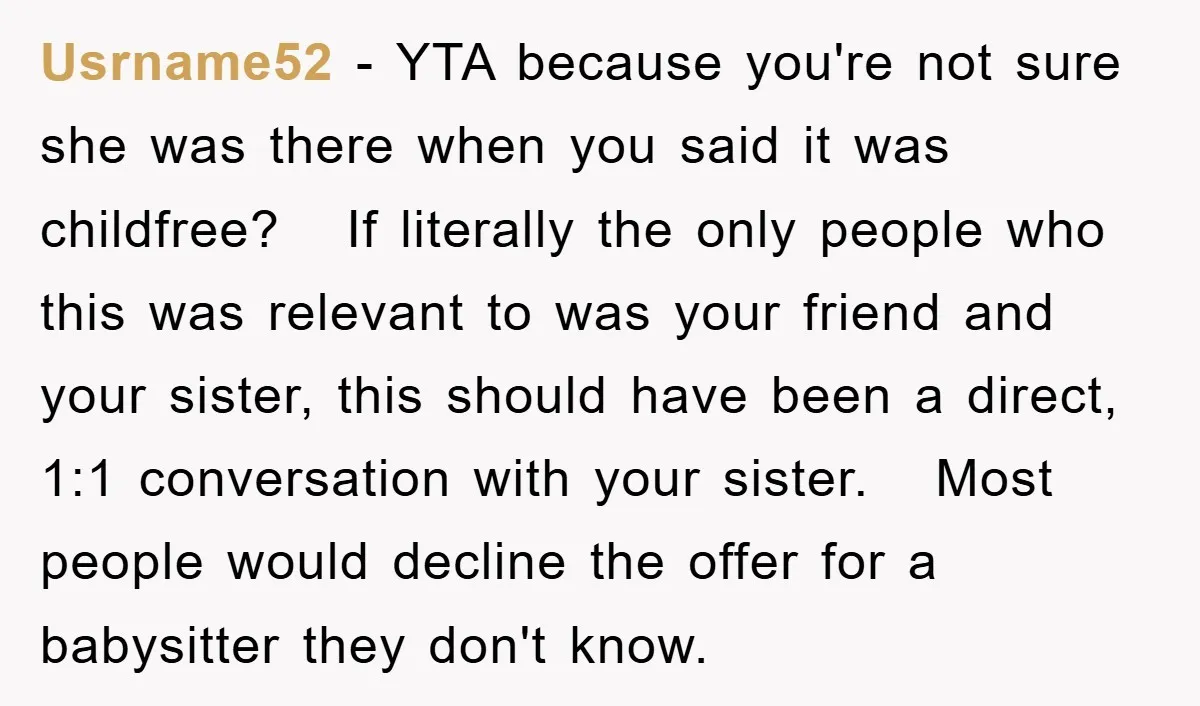 Usrname52 − YTA because you're not sure she was there when you said it was childfree? If literally the only people who this was relevant to was your friend and...