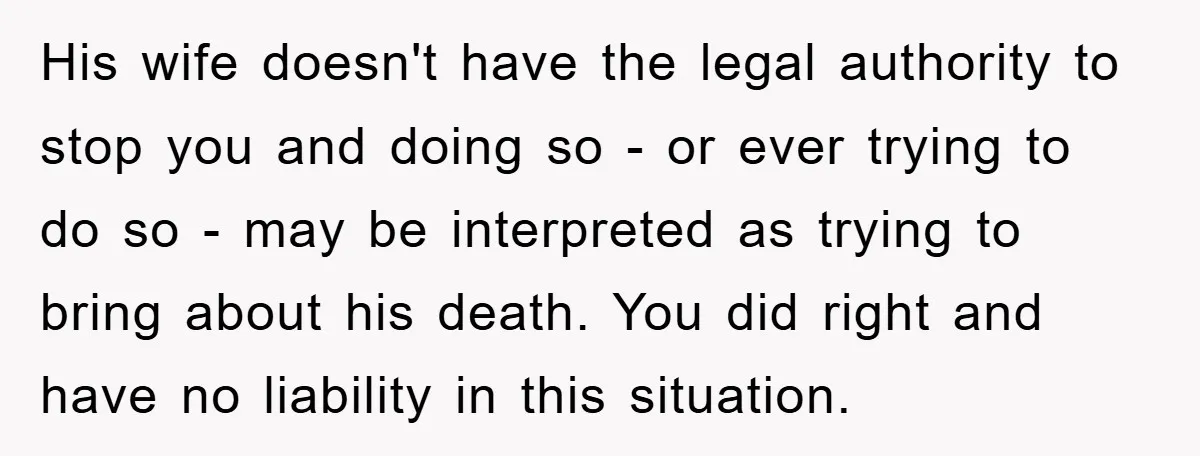 His wife doesn't have the legal authority to stop you and doing so - or ever trying to do so - may be interpreted as trying to bring about his...
