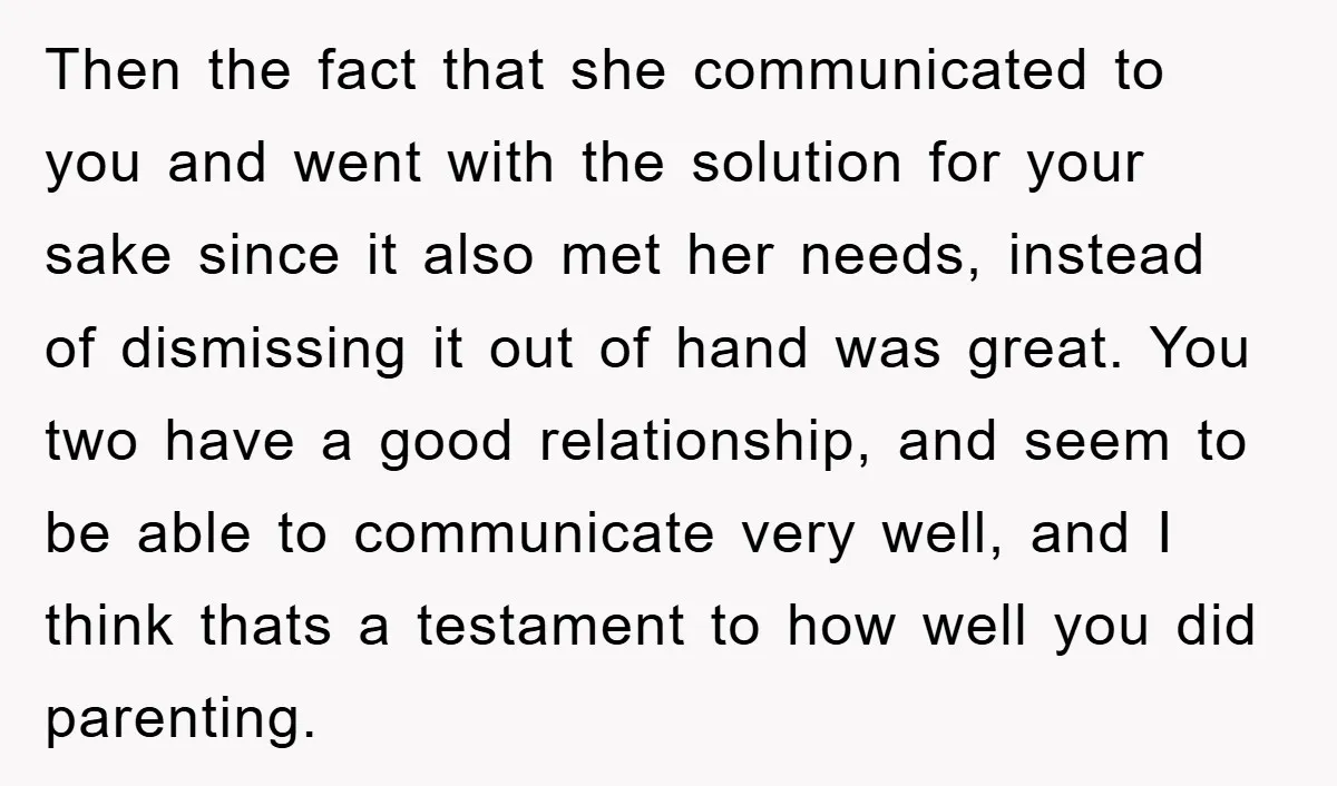 Then the fact that she communicated to you and went with the solution for your sake since it also met her needs, instead of dismissing it out of hand was...