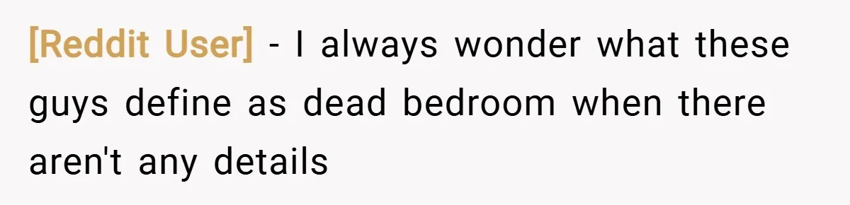 [Reddit User] − I always wonder what these guys define as dead bedroom when there aren't any details