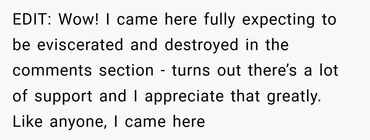 EDIT: Wow! I came here fully expecting to be eviscerated and destroyed in the comments section - turns out there’s a lot of support and I appreciate that greatly. Like...