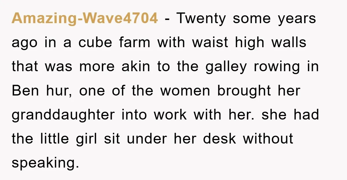 Amazing-Wave4704 − Twenty some years ago in a cube farm with waist high walls that was more akin to the galley rowing in Ben hur, one of the women brought...