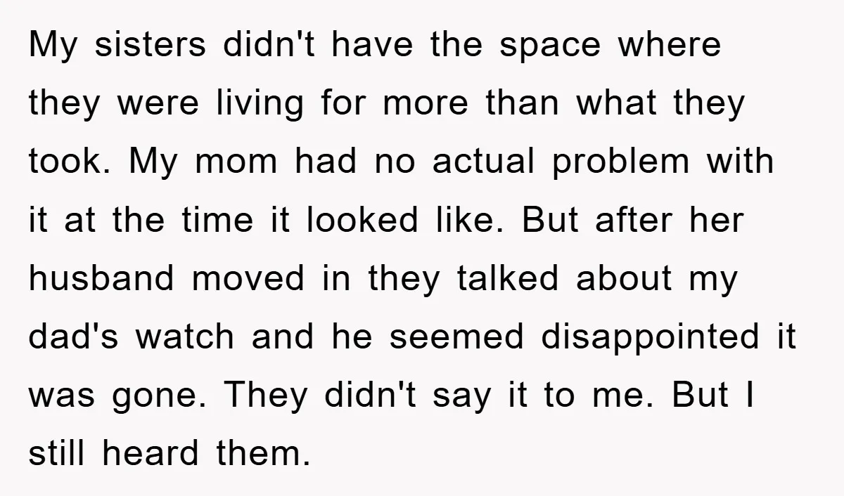 My sisters didn't have the space where they were living for more than what they took. My mom had no actual problem with it at the time it looked like....