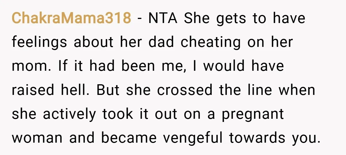 ChakraMama318 − NTA She gets to have feelings about her dad cheating on her mom. If it had been me, I would have raised hell. But she crossed the line...
