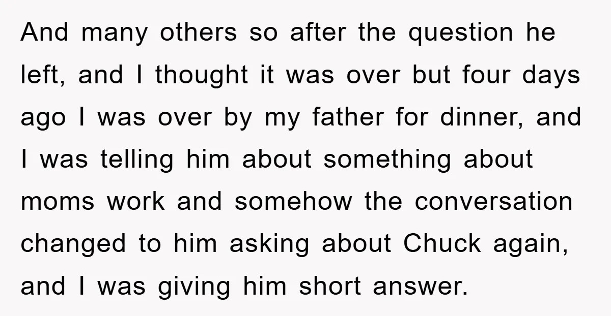 And many others so after the question he left, and I thought it was over but four days ago I was over by my father for dinner, and I was...