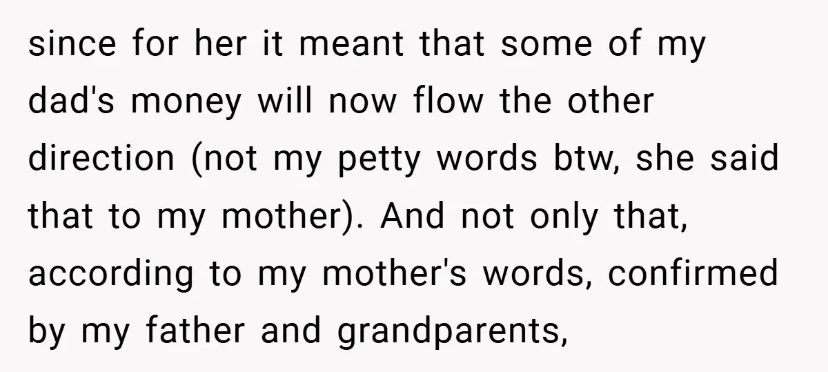 since for her it meant that some of my dad's money will now flow the other direction (not my petty words btw, she said that to my mother). And not...