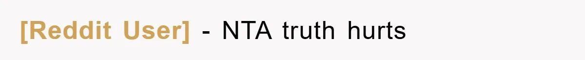 [Reddit User] − NTA truth hurts