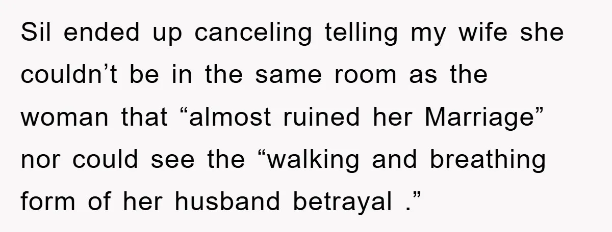 Sil ended up canceling telling my wife she couldn’t be in the same room as the woman that “almost ruined her Marriage” nor could see the “walking and breathing form...