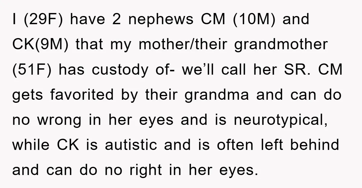 I (29F) have 2 nephews CM (10M) and CK(9M) that my mother/their grandmother (51F) has custody of- we’ll call her SR. CM gets favorited by their grandma and can do...
