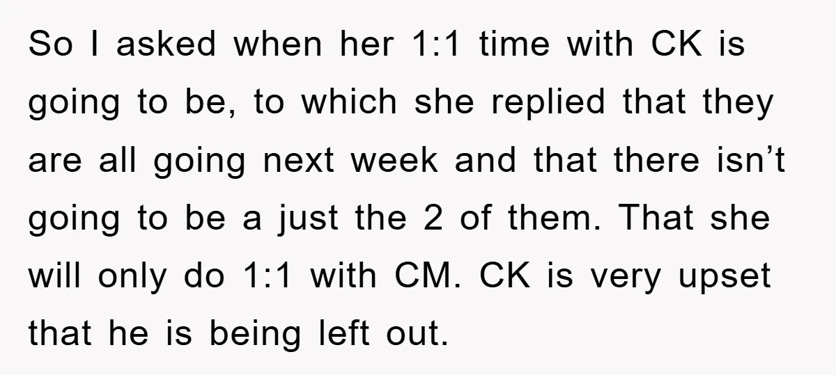 So I asked when her 1:1 time with CK is going to be, to which she replied that they are all going next week and that there isn’t going to...