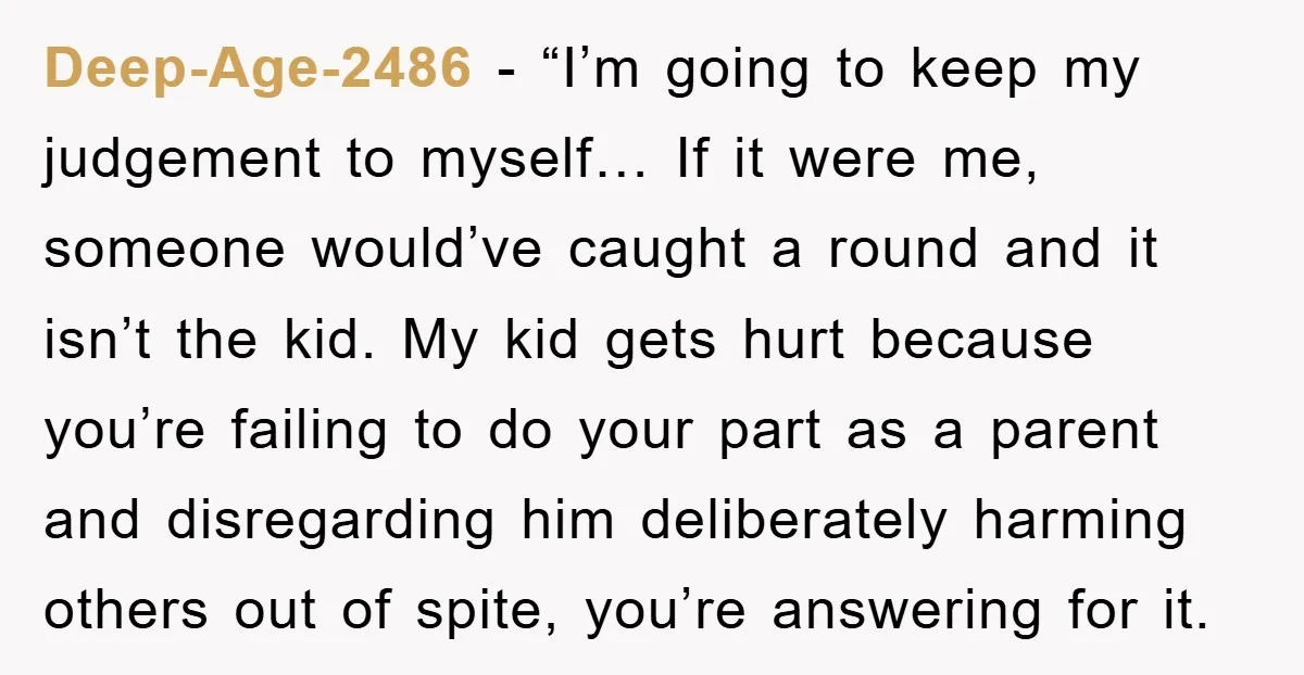 Deep-Age-2486 - “I’m going to keep my judgement to myself… If it were me, someone would’ve caught a round and it isn’t the kid. My kid gets hurt because you’re...