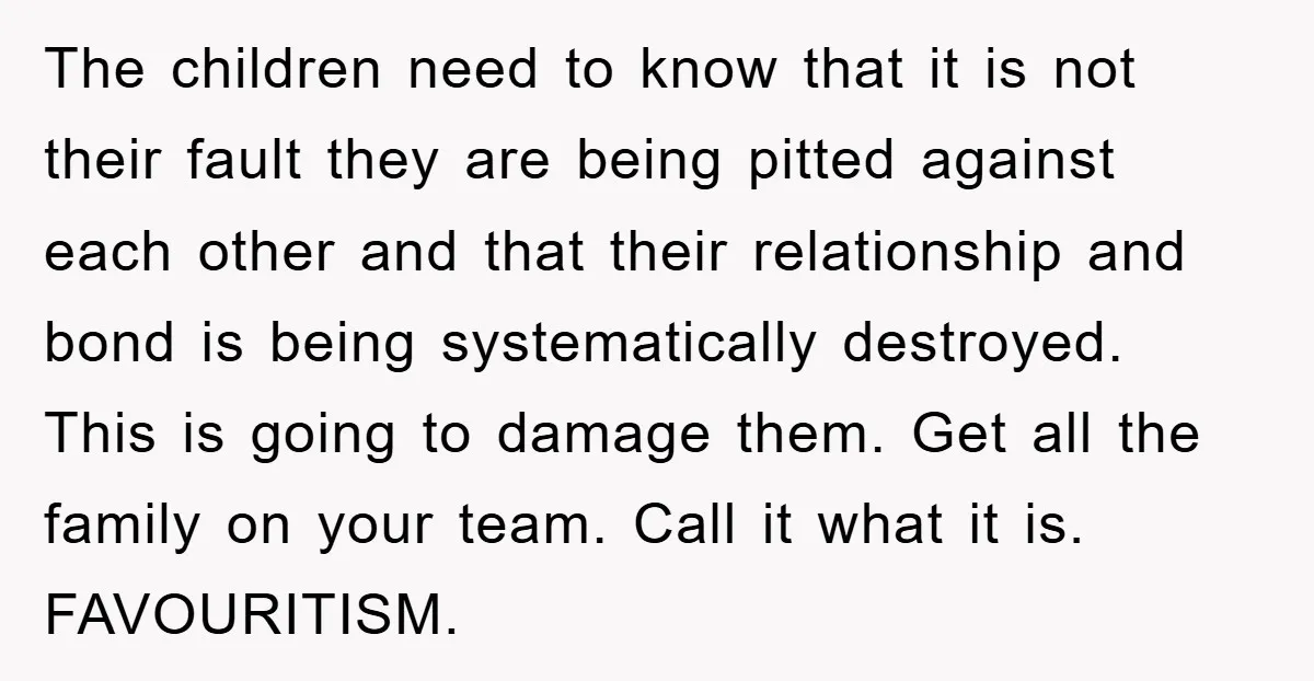 The children need to know that it is not their fault they are being pitted against each other and that their relationship and bond is being systematically destroyed. This is...