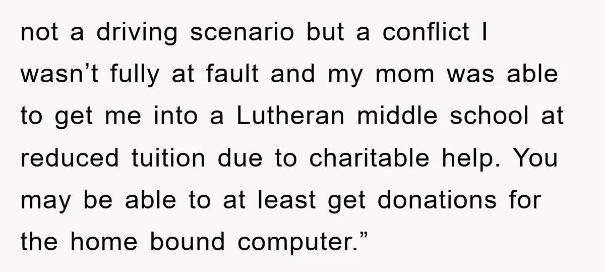 not a driving scenario but a conflict I wasn’t fully at fault and my mom was able to get me into a Lutheran middle school at reduced tuition due to...