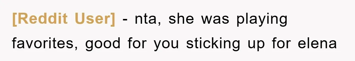 [Reddit User] − nta, she was playing favorites, good for you sticking up for elena