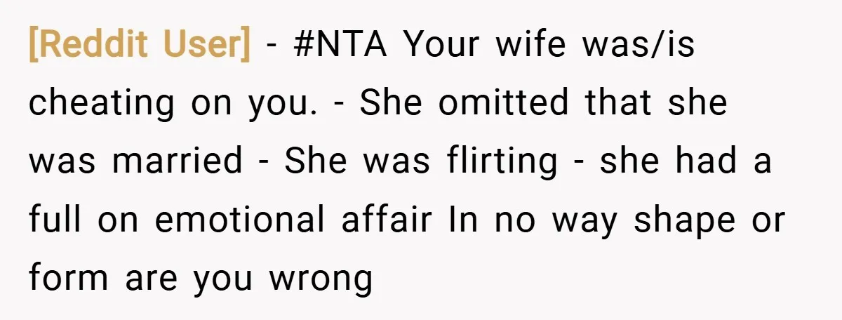 [Reddit User] − #NTA Your wife was/is cheating on you. - She omitted that she was married - She was flirting - she had a full on emotional affair In...