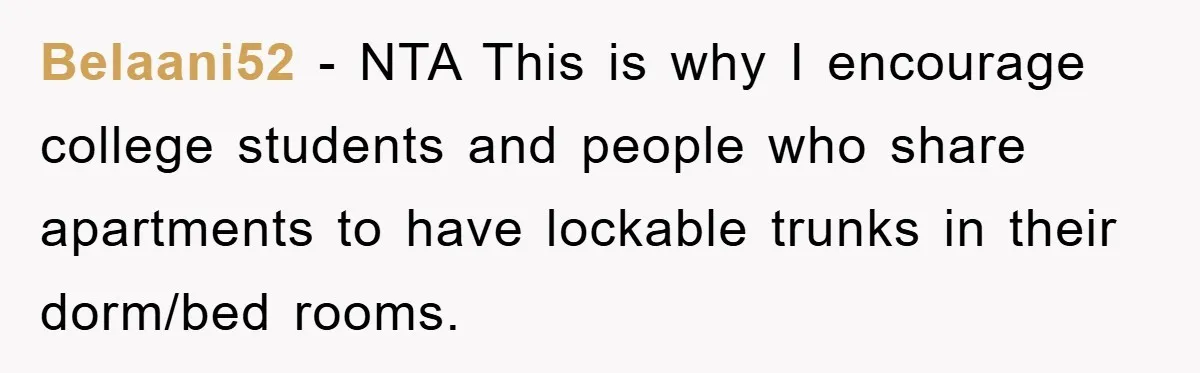 Belaani52 − NTA This is why I encourage college students and people who share apartments to have lockable trunks in their dorm/bed rooms.