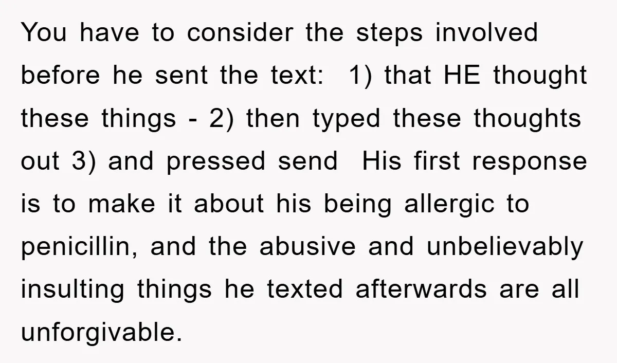 You have to consider the steps involved before he sent the text: 1) that HE thought these things - 2) then typed these thoughts out 3) and pressed send His...