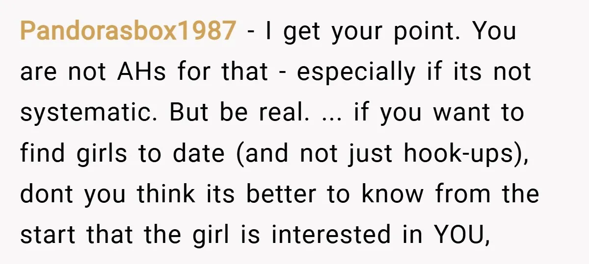 Pandorasbox1987 − I get your point. You are not AHs for that - especially if its not systematic. But be real. ... if you want to find girls to date...
