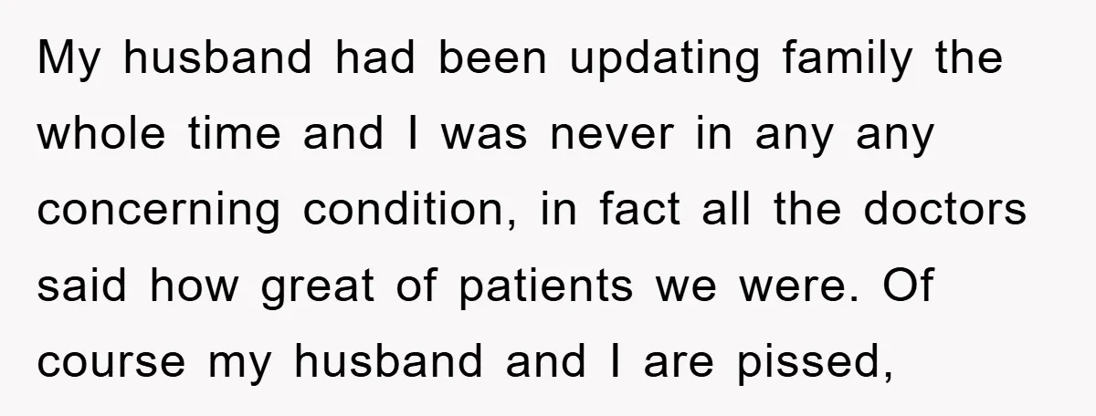 My husband had been updating family the whole time and I was never in any any concerning condition, in fact all the doctors said how great of patients we were....