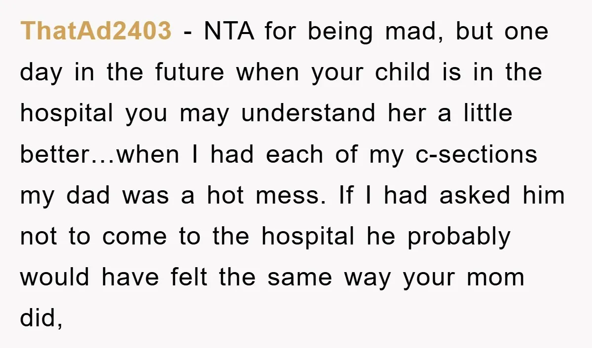 ThatAd2403 − NTA for being mad, but one day in the future when your child is in the hospital you may understand her a little better…when I had each of...
