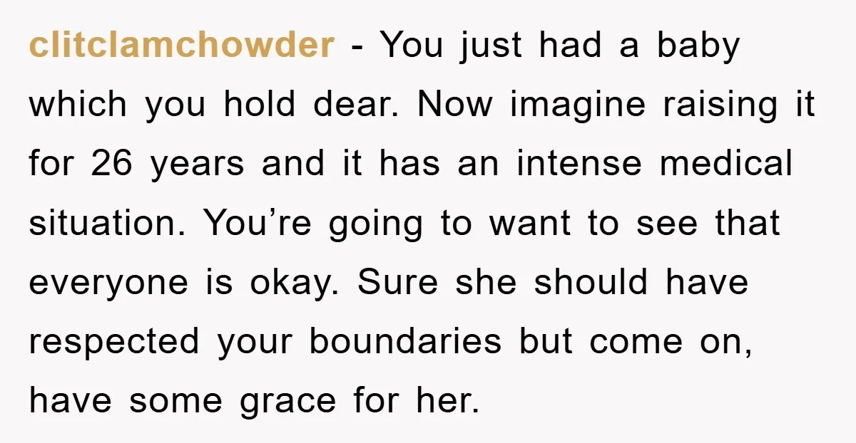 clitclamchowder − You just had a baby which you hold dear. Now imagine raising it for 26 years and it has an intense medical situation. You’re going to want to...