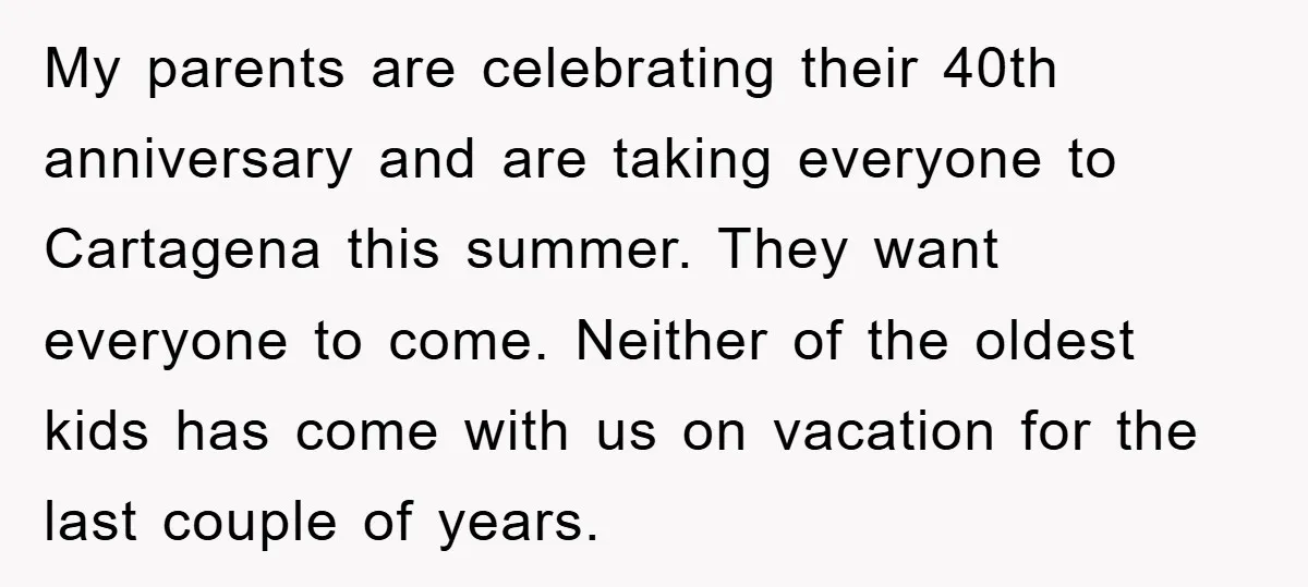 My parents are celebrating their 40th anniversary and are taking everyone to Cartagena this summer. They want everyone to come. Neither of the oldest kids has come with us on...