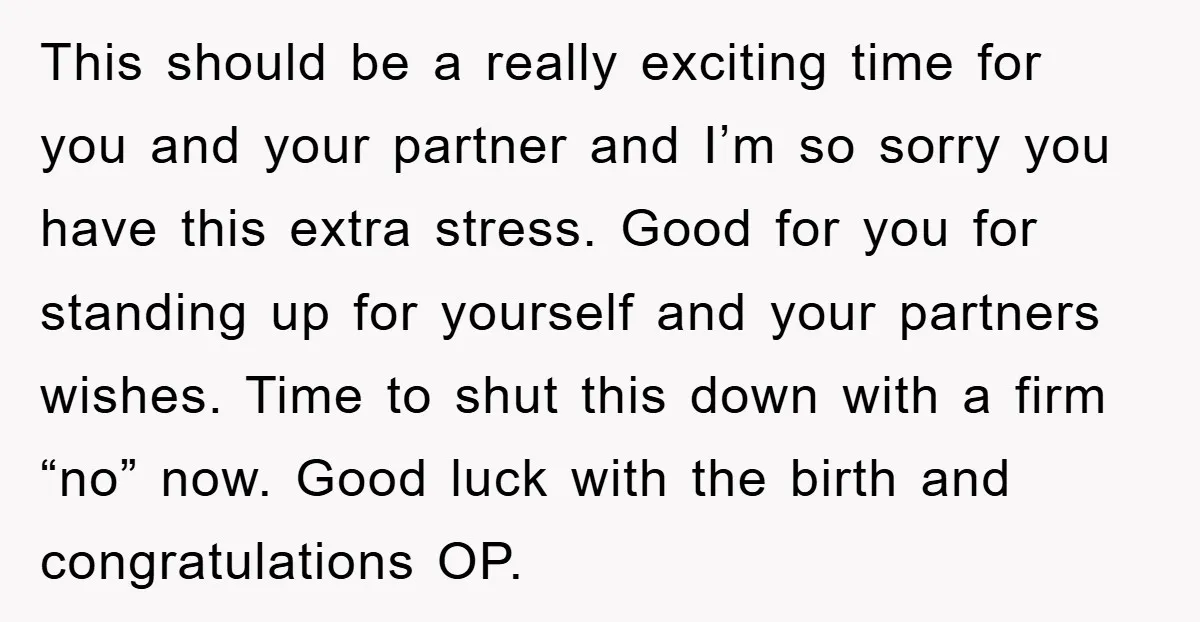 This should be a really exciting time for you and your partner and I’m so sorry you have this extra stress. Good for you for standing up for yourself and...