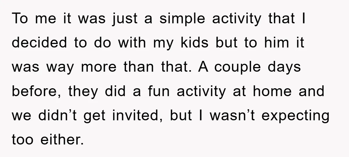 To me it was just a simple activity that I decided to do with my kids but to him it was way more than that. A couple days before, they...