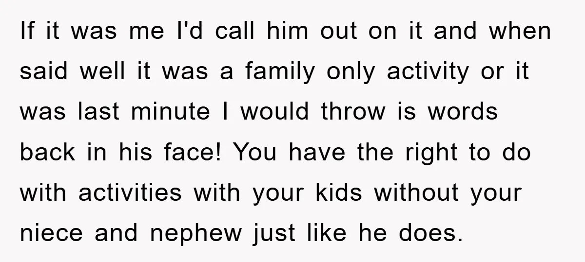 If it was me I'd call him out on it and when said well it was a family only activity or it was last minute I would throw is words...