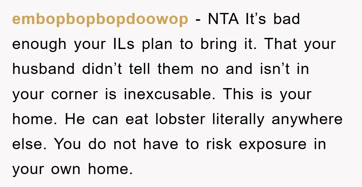 embopbopbopdoowop − NTA It’s bad enough your ILs plan to bring it. That your husband didn’t tell them no and isn’t in your corner is inexcusable. This is your home....