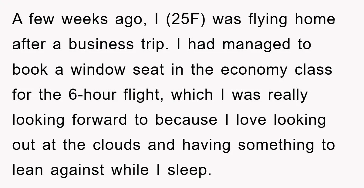 A few weeks ago, I (25F) was flying home after a business trip. I had managed to book a window seat in the economy class for the 6-hour flight, which...