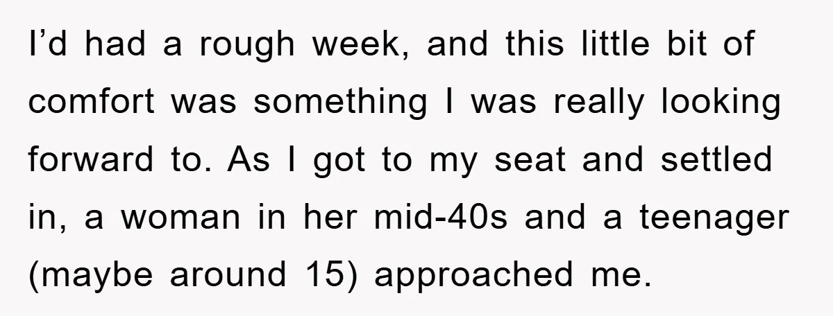 I’d had a rough week, and this little bit of comfort was something I was really looking forward to. As I got to my seat and settled in, a woman...
