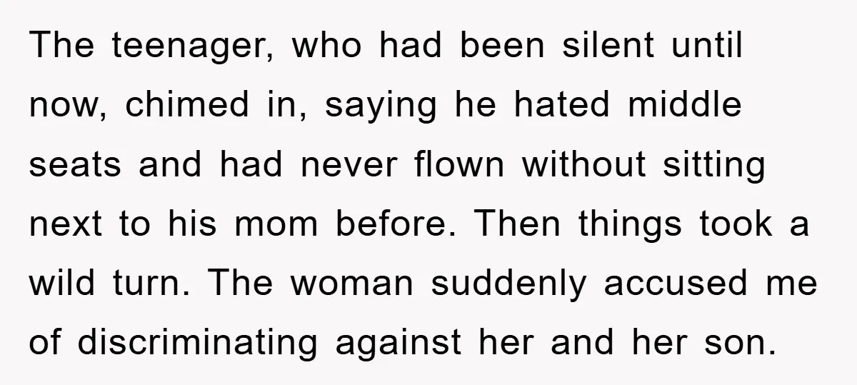 The teenager, who had been silent until now, chimed in, saying he hated middle seats and had never flown without sitting next to his mom before. Then things took a...