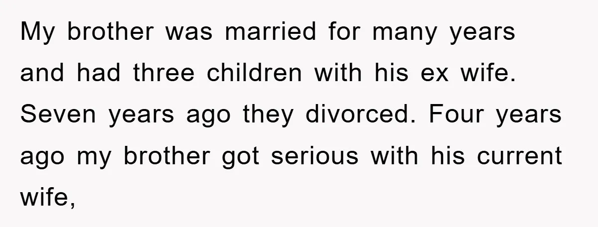 My brother was married for many years and had three children with his ex wife. Seven years ago they divorced. Four years ago my brother got serious with his current...