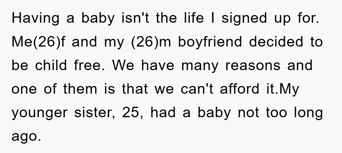 Having a baby isn't the life I signed up for. Me(26)f and my (26)m boyfriend decided to be child free. We have many reasons and one of them is that...