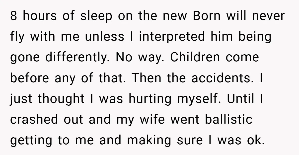 8 hours of sleep on the new Born will never fly with me unless I interpreted him being gone differently. No way. Children come before any of that. Then the...
